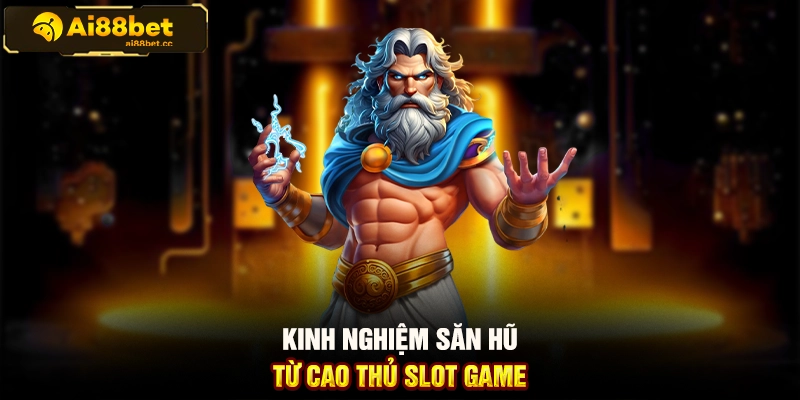 Mẹo Săn Hũ Jackpot Từ Cao Thủ Tại AI88BET Chi Tiết 2 MAX B89